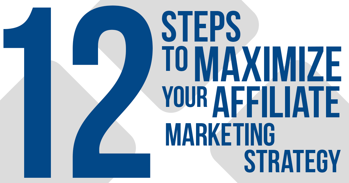 12 Steps to Maximize Your Affiliate Marketing Strategy