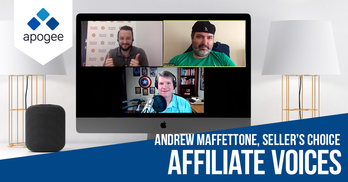 Affiliate Voices: Andrew Maffettone with Sellers Choice | Apogee