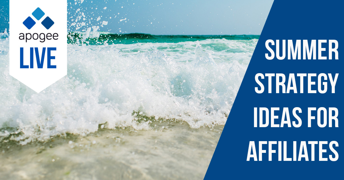 Apogee Live: Summer Strategy Ideas for Affiliates
