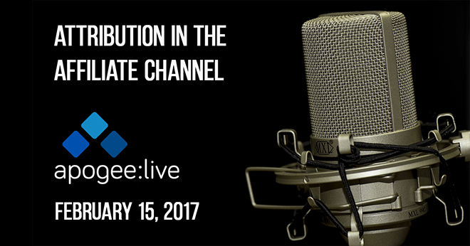Attribution in the Affiliate Channel – Apogee: Live